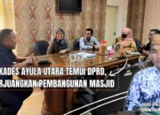 Kades Ayula Utara Temui DPRD, Perjuangkan Pembangunan Masjid