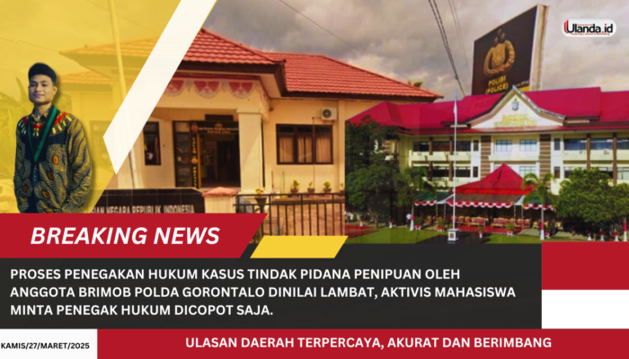 Proses Penegakan Hukum Kasus Tindak Pidana Penipuan Oleh Anggota Brimob Polda Gorontalo dinilai lambat, Aktivis Mahasiswa Minta Penegak Hukum Dicopot Saja.