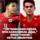 Ketua Umum PSSI Erick Thohir menegaskan bahwa Timnas Indonesia U-23 tidak gentar menghadapi gaya bermain keras yang menjadi ciri khas Vietnam pada laga final Piala AFF U-23 2025. Pertandingan puncak tersebut akan digelar malam ini, Selasa (29/7)
